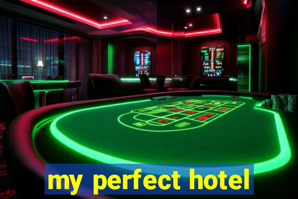 my perfect hotel